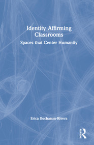 Identity Affirming Classrooms (Spaces that Center Humanity) by Erica Buchanan-Rivera, 9781032107684