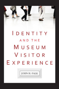 Identity and the Museum Visitor Experience by John H Falk, 9781598741629
