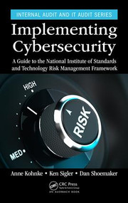 Implementing Cybersecurity (A Guide to the National Institute of Standards and Technology Risk Management Framework) by Anne Kohnke, Ken Sigler, Dan Shoemaker, 9781498785143