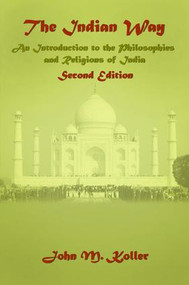 The Indian Way (An Introduction to the Philosophies & Religions of India) by John M Koller, 9781138465176