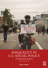 Inequality in U.S. Social Policy (An Historical Analysis) by Bryan Warde, 9780367903091