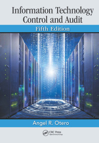 Information Technology Control and Audit, Fifth Edition by Angel R. Otero, 9781498752282