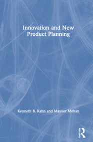 Innovation and New Product Planning by Kenneth B. Kahn, Mayoor Mohan, 9780367457884