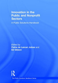 Innovation in the Public and Nonprofit Sectors (A Public Solutions Handbook) by Patria De Lancer Julnes, Ed Gibson, 9781138920750