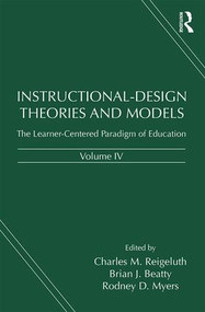 Instructional-Design Theories and Models, Volume IV (The Learner-Centered Paradigm of Education) by Charles M. Reigeluth, Brian J. Beatty, Rodney D. Myers, 9781138012936