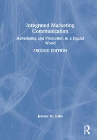 Integrated Marketing Communication (Advertising and Promotion in a Digital World) by Jerome M. Juska, 9780367443368