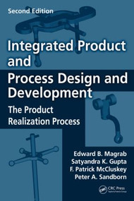 Integrated Product and Process Design and Development (The Product Realization Process, Second Edition) by Edward B. Magrab, Satyandra K. Gupta, F. Patrick McCluskey, Peter Sandborn, 9781420070606