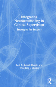 Integrating Neurocounseling in Clinical Supervision (Strategies for Success) by Lori A. Russell-Chapin, Theodore J. Chapin, 9781138587939