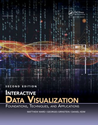 Interactive Data Visualization (Foundations, Techniques, and Applications, Second Edition) by Matthew O. Ward, Georges Grinstein, Daniel Keim, 9781482257373