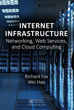 Internet Infrastructure (Networking, Web Services, and Cloud Computing) by Richard Fox, Wei Hao, 9781138039919