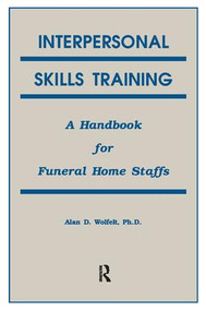 Interpersonal Skills Training (A Handbook for Funeral Service Staffs) by Alan Wolfelt, 9781138415058