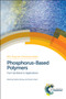 Phosphorus-Based Polymers (From Synthesis to Applications) by Sophie Monge, Ghislain David, 9781849736466