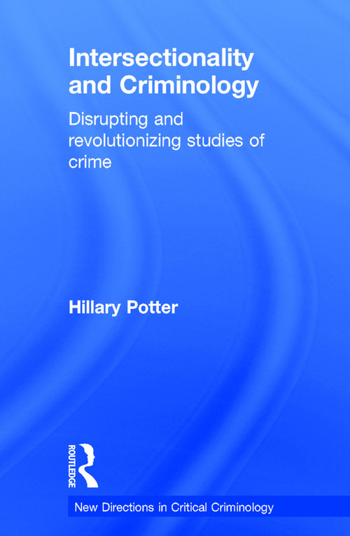 Intersectionality and Criminology (Disrupting and revolutionizing studies of crime) by Hillary Potter, 9780415634397