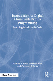 Introduction to Digital Music with Python Programming (Learning Music with Code) by Michael S. Horn, Melanie West, Cameron Roberts, 9780367470838