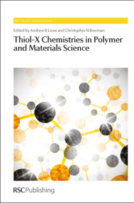 Thiol-X Chemistries in Polymer and Materials Science by Andrew B Lowe, Christopher N Bowman, 9781849736602