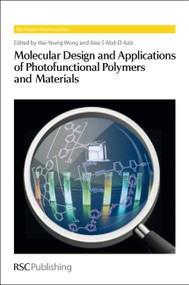 Molecular Design and Applications of Photofunctional Polymers and Materials by Wai-Yeung Wong, Alaa S Abd-El-Aziz, 9781849735759