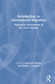 Introduction to International Migration (Population Movements in the 21st Century) by Jeannette Money, Sarah Lockhart, 9780367765828