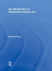 An Introduction to Nineteenth-Century Art by Michelle Facos, 9780415780704