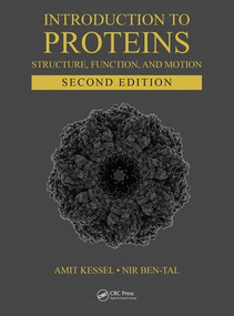 Introduction to Proteins (Structure, Function, and Motion, Second Edition) by Amit Kessel, Nir Ben-Tal, 9781498747172