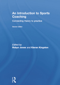 An Introduction to Sports Coaching (Connecting Theory to Practice) by Robyn Jones, Kieran Kingston, 9780415694902