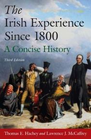 The Irish Experience Since 1800: A Concise History (A Concise History) by Thomas E. Hachey, Lawrence J. McCaffrey, 9780765625106