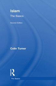 Islam: The Basics by Colin Turner, 9780415584913