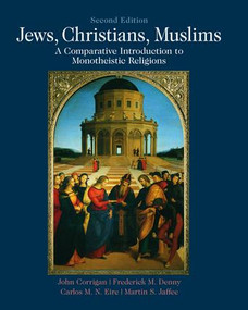 Jews, Christians, Muslims (A Comparative Introduction to Monotheistic Religions) by John Corrigan, Frederick Denny, Carlos M. N. Eire, Martin S Jaffee, 9781138462281