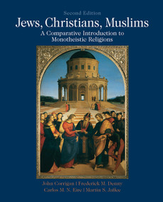 Jews, Christians, Muslims (A Comparative Introduction to Monotheistic Religions) by John Corrigan, Frederick Denny, Carlos M. N. Eire, Martin S Jaffee, 9780205018253