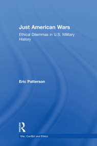 Just American Wars (Ethical Dilemmas in U.S. Military History) by Eric Patterson, 9781138313989