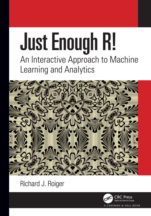 Just Enough R! (An Interactive Approach to Machine Learning and Analytics) by Richard J. Roiger, 9780367443207