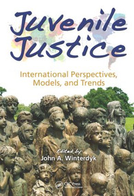 Juvenile Justice (International Perspectives, Models and Trends) by John A. Winterdyk, 9781466579675