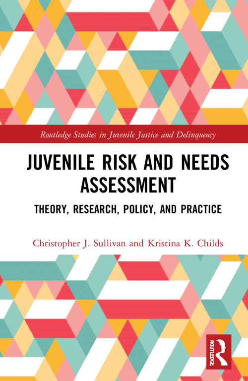Juvenile Risk and Needs Assessment (Theory, Research, Policy, and Practice) by Christopher J. Sullivan, Kristina K. Childs, 9780367422776