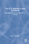 The K-12 Educator's Data Guidebook (Reimagining Practical Data Use in Schools) by Ryan A. Estrellado, 9780367687182