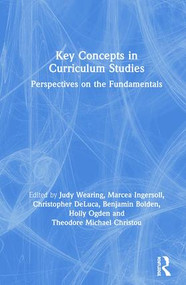 Key Concepts in Curriculum Studies (Perspectives on the Fundamentals) by Judy Wearing, Marcea Ingersoll, Christopher DeLuca, Benjamin Bolden, Holly Ogden, Theodore Michael Christou, 9780815348436