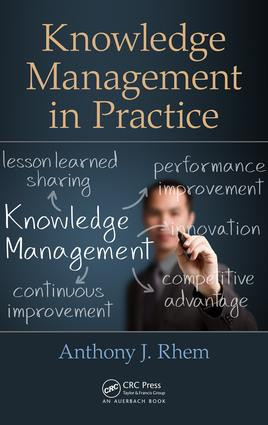Knowledge Management in Practice by Anthony J. Rhem, 9781466562523