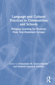 Language and Cultural Practices in Communities and Schools (Bridging Learning for Students from Non-Dominant Groups) by Inmaculada M. García-Sánchez, Marjorie Faulstich Orellana, 9781138597877