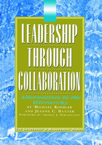 Leadership Through Collaboration (Alternatives to the Hierarchy) by Jeanne Baxter, Michael Koehler, 9781138472822