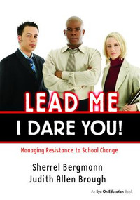 Lead Me, I Dare You! (Managing Resistance to School Change) by Sherrell Bergmann, Judith Brough, 9781138472082