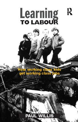 Learning to Labour (How Working Class Kids Get Working Class Jobs) by Paul Willis, 9781138421844
