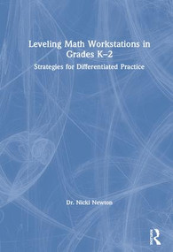 Leveling Math Workstations in Grades K-2 (Strategies for Differentiated Practice) by Nicki Newton, 9780367137915