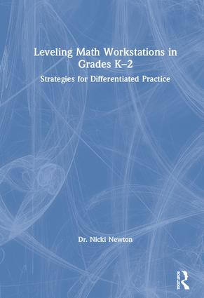 Leveling Math Workstations in Grades K-2 (Strategies for Differentiated Practice) by Nicki Newton, 9780367137915