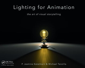 Lighting for Animation (The Art of Visual Storytelling) by Jasmine Katatikarn, Michael Tanzillo, 9781138018662