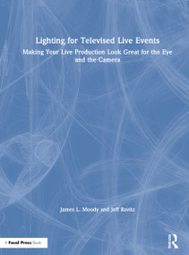 Lighting for Televised Live Events (Making Your Live Production Look Great for the Eye and the Camera) by James L. Moody, Jeff Ravitz, 9780367256128