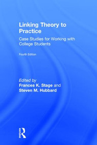 Linking Theory to Practice (Case Studies for Working with College Students) by Frances K. Stage, Steven M. Hubbard, 9781138720954