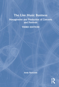 The Live Music Business (Management and Production of Concerts and Festivals) by Andy Reynolds, 9780367894917