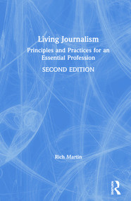 Living Journalism (Principles and Practices for an Essential Profession) by Rich Martin, 9781138549265