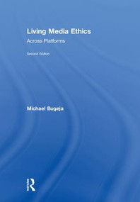 Living Media Ethics (Across Platforms) by Michael Bugeja, 9781138322608