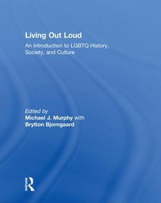 Living Out Loud (An Introduction to LGBTQ History, Society, and Culture) by Michael Murphy, Brytton Bjorngaard, 9781138191914