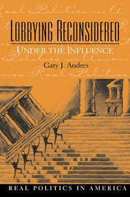 Lobbying Reconsidered (Politics Under the Influence) by Gary Andres, Paul Hernnson, 9781138463196