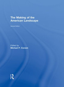 The Making of the American Landscape by Michael P. Conzen, 9780415950060